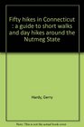 Fifty hikes in Connecticut  a guide to short walks and day hikes around the Nutmeg State