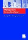 Management Consulting Today Strategies for a Challenging Environment