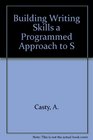 Building Writing Skills a Programmed Approach to S