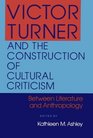 Victor Turner and the Construction of Cultural Criticism Between Literature and Anthropology