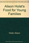 Alison Holst's Food for Young Families