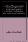 Asthma Management in Minority Children Practical Insights for Clinicians Researchers and Public Health Planners