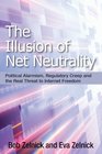 The Illusion of Net Neutrality Radical Politics Regulatory Creep and the Real Threat to Internet Freedom