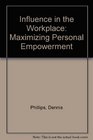 Influence in the Workplace Maximizing Personal Empowerment