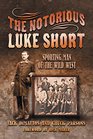 The Notorious Luke Short Sporting Man of the Wild West