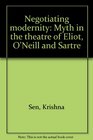 Negotiating Modernity Myth in the Theatre of Eliot O'Neill and Sartre
