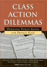 Class Action Dilemmas Pursuing Public Goals for Private Gain