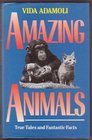 Amazing Animals True Tales and Fantastic Facts