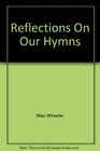 Reflections On Our Hymns