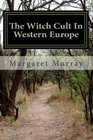 The Witch Cult In Western Europe Book I Heritage Witchcraft Academy