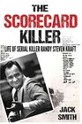 The Scorecard Killer The Life of Serial Killer Randy Steven Kraft