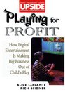 Playing for Profit  How Digital Entertainment is Making Big Business Out of Child's Play