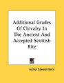 Additional Grades Of Chivalry In The Ancient And Accepted Scottish Rite
