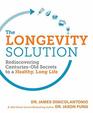 The Longevity Solution Rediscovering CenturiesOld Secrets to a Healthy Long Life