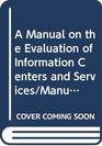 A Manual on the Evaluation of Information Centers and Services/Manual Pour L'Evaluation Des Centres at Services