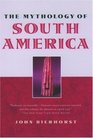 The Mythology of South America: With a New Afterword
