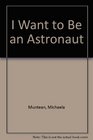 I Want to Be an Astronaut