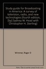 Study guide for Broadcasting in America A survey of television radio and new technologies  Sydney W Head with Christopher H Sterling