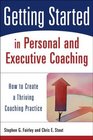 Getting Started in Personal and Executive Coaching  How to Create a Thriving Coaching Practice