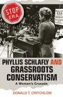 Phyllis Schlafly and Grassroots Conservatism A Woman's Crusade