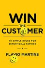 Win the Customer 70 Simple Rules for Sensational Service