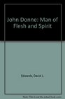 John Donne Man of Flesh and Spirit