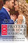 100 Prayers for Your Marriage Draw Close to Each Other and Closer to God