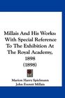 Millais And His Works With Special Reference To The Exhibition At The Royal Academy 1898