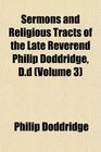 Sermons and Religious Tracts of the Late Reverend Philip Doddridge Dd