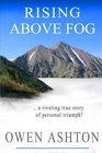 Rising Above Fog A Riveting True Story of Personal Triumph