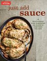 Just Add Sauce A Revolutionary Guide to Boosting the Flavor of Everything You Cook