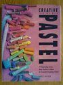 CREATIVE PAINTING WITH PASTEL 20 OUTSTANDING ARTISTS SHOW HOW TO MASTER THE COLOURFUL VERSATILITY OF PASTEL