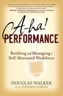 AHA Performance Building and Managing a SelfMotivated Workforce