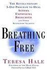 Breathing Free  The Revolutionary 5Day Program to Heal Asthma Emphysema Bronchitis and Other Respiratory Ailments