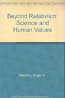 Beyond Relativism Science and Human Values