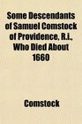 Some Descendants of Samuel Comstock of Providence Ri Who Died About 1660