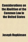 Considerations on the Abolition of the Common Law in the United States
