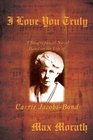 I Love You Truly A Biographical Novel Based on the Life of Carrie JacobsBond
