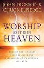 Worship As It Is In Heaven Worship That Engages Every Believer and Establishes God's Kingdom on Earth