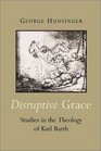 Disruptive Grace Studies in the Theology of Karl Barth