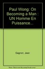 Paul Wong On Becoming a Man  UN Homme En Puissance