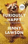 Furiously Happy: A Funny Book About Horrible Things (SIGNED FIRST EDITION)
