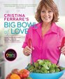 Cristina Ferrare's Big Bowl of Love Delight Family and Friends with More than 150 Simple Fabulous Recipes