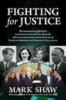 Fighting for Justice The Improbable Journey to Exposing CoverUps about the JFK Assassination and the Deaths of Marilyn Monroe and Dorothy Kilgallen