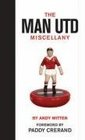 The Man Utd Miscellany Manchester United Facts Stats Lists Quotes and Stories