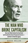 The Man Who Broke Capitalism How Jack Welch Gutted the Heartland and Crushed the Soul of Corporate America  and How to Undo His Legacy