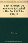 Back in Action Do You Have Backache  This Book Will Put It Right