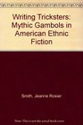 Writing Tricksters Mythic Gambols in American Ethnic Literature