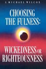 Choosing the fulness Wickedness or righteousness