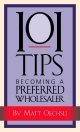 101 Tips for Becoming a Preferred Wholesaler